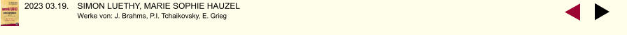 2023 03.19.	SIMON LUETHY, MARIE SOPHIE HAUZEL Werke von: J. Brahms, P.I. Tchaikovsky, E. Grieg